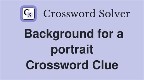 background for a portrait crossword clue|background for a portrait.